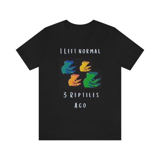 I Left Normal 3 Reptiles Ago Funny Reptile Themed T-Shirt