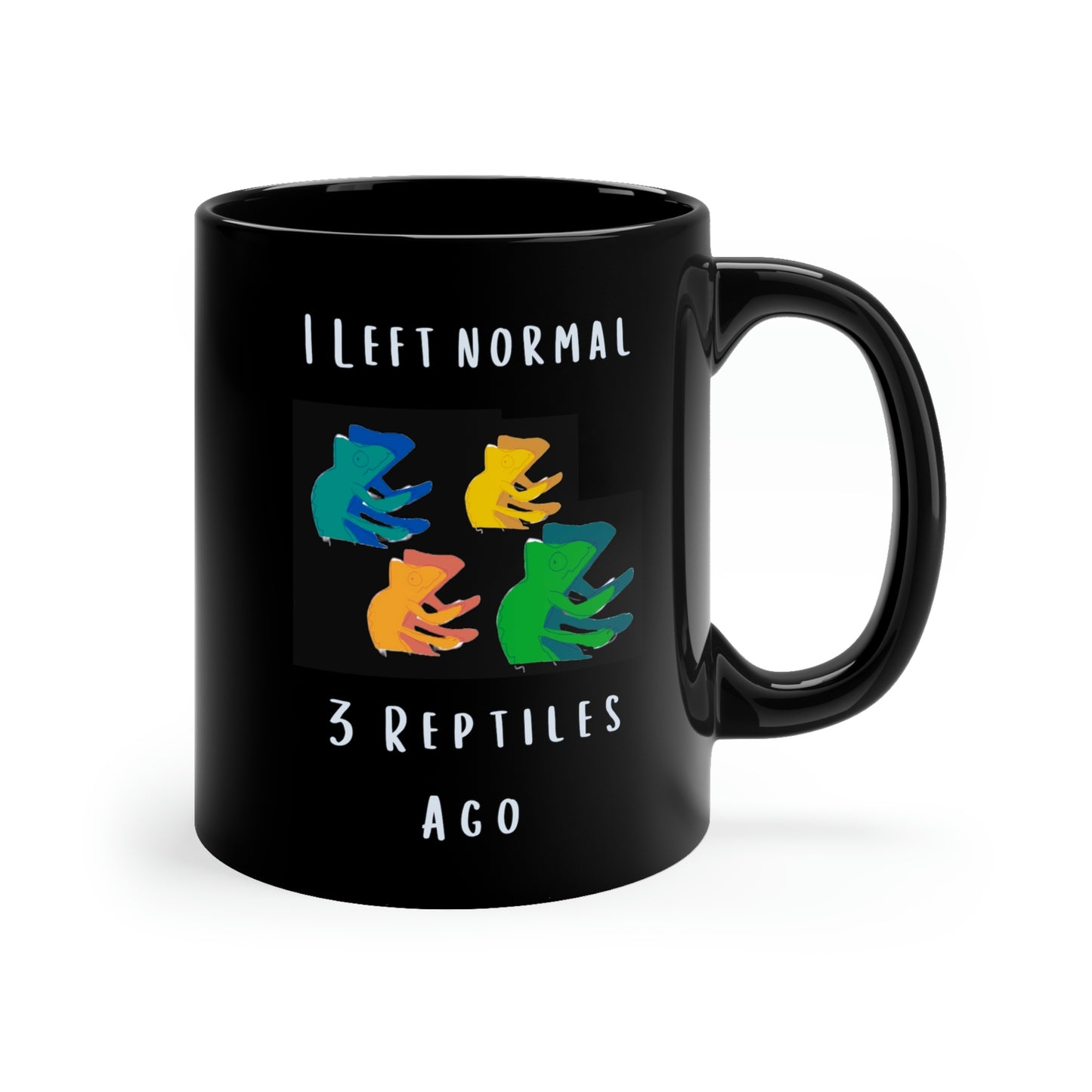 I Left Normal 3 Reptiles Ago 11oz Black Mug